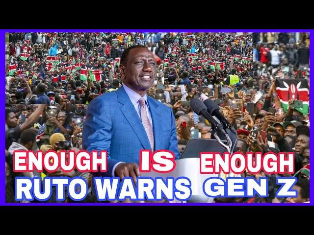 'Enough is enough!' Ruto warns Gen Zs